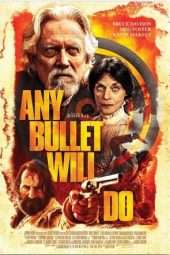 Nonton Film Any Bullet Will Do (2018) Sub Indo