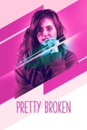 Nonton Film Pretty Broken (2018) Sub Indo