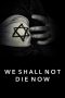 Nonton Film We Shall Not Die Now (2019) Sub Indo